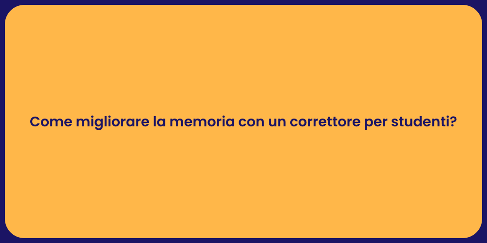 Come migliorare la memoria con un correttore per studenti?