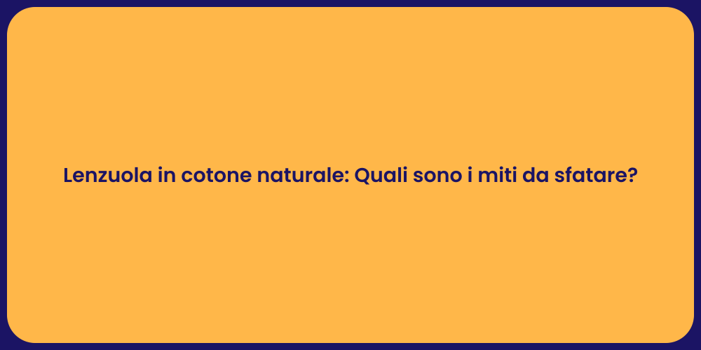 Lenzuola in cotone naturale: Quali sono i miti da sfatare?