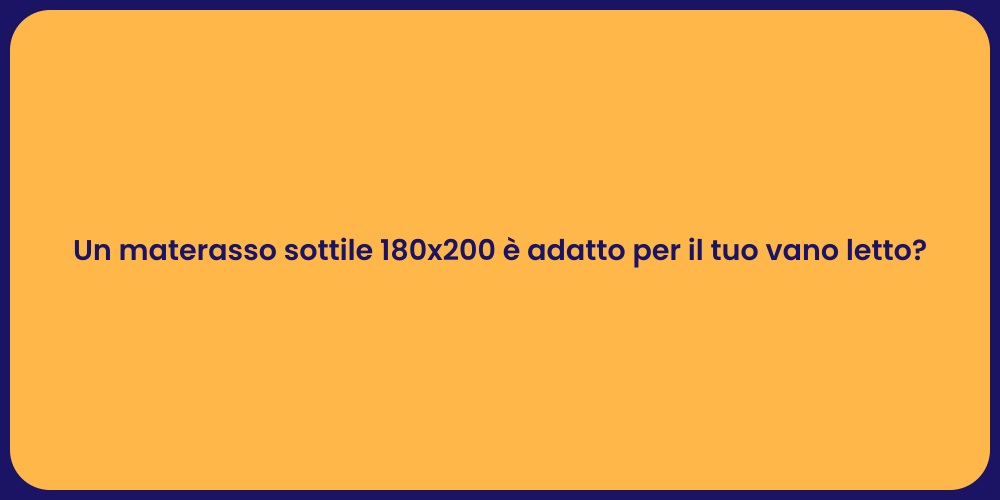 Un materasso sottile 180x200 è adatto per il tuo vano letto?