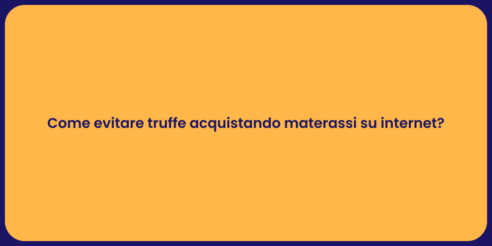 Come evitare truffe acquistando materassi su internet?