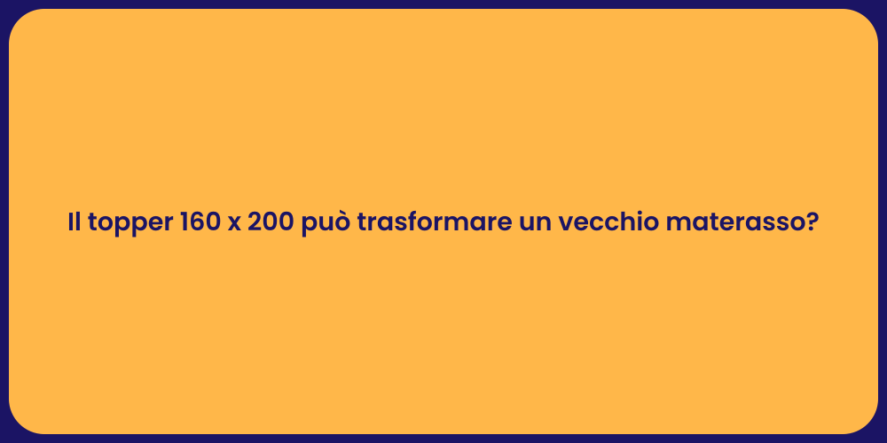 Il topper 160 x 200 può trasformare un vecchio materasso?