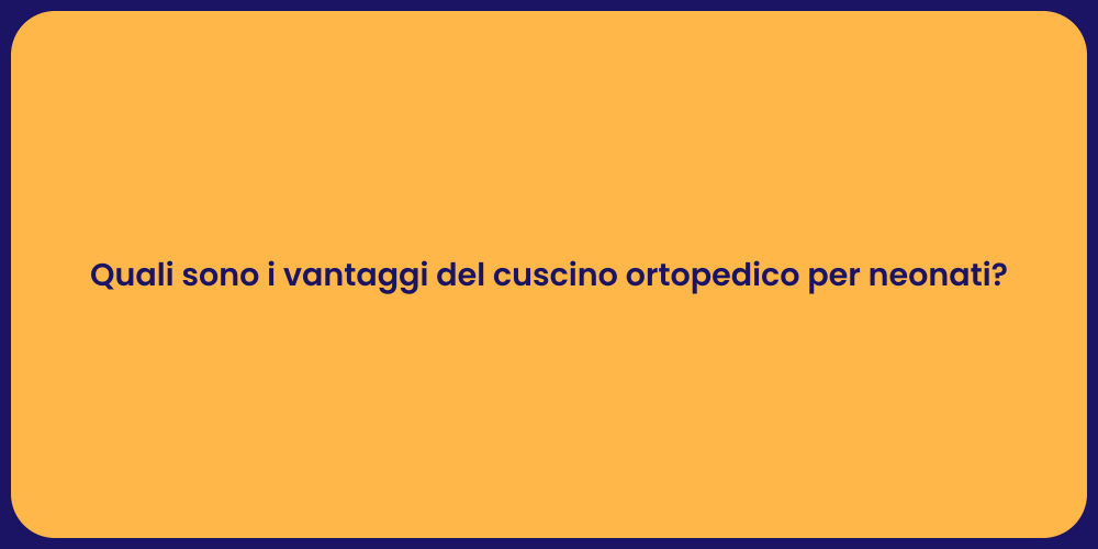 Quali sono i vantaggi del cuscino ortopedico per neonati?