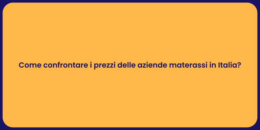 Come confrontare i prezzi delle aziende materassi in Italia?