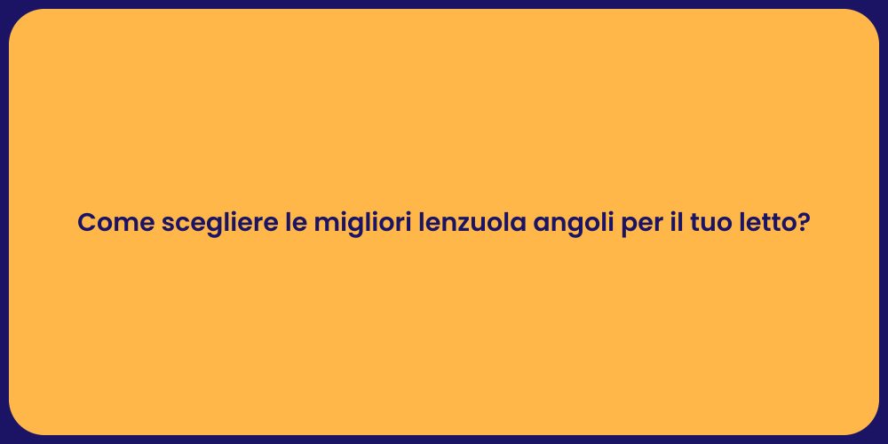 Come scegliere le migliori lenzuola angoli per il tuo letto?