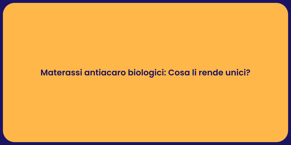 Materassi antiacaro biologici: Cosa li rende unici?