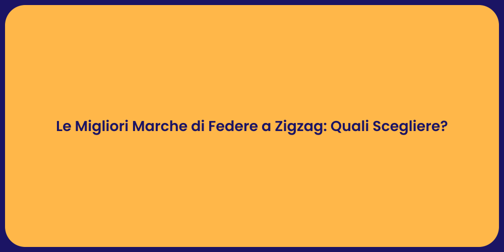 Le Migliori Marche di Federe a Zigzag: Quali Scegliere?