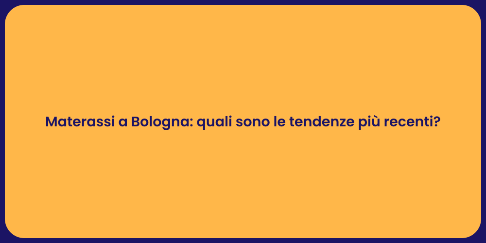 Materassi a Bologna: Guida al Comfort