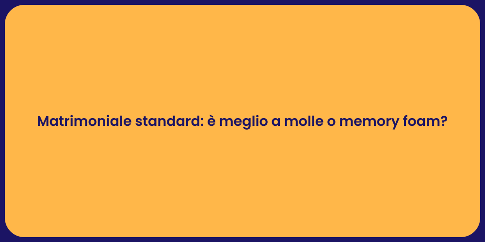 Matrimoniale standard: è meglio a molle o memory foam?