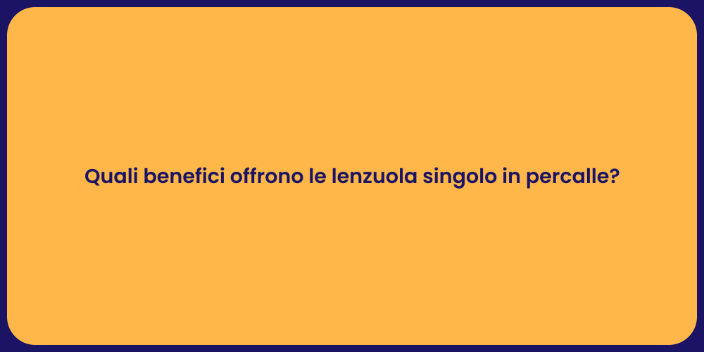 Quali benefici offrono le lenzuola singolo in percalle?