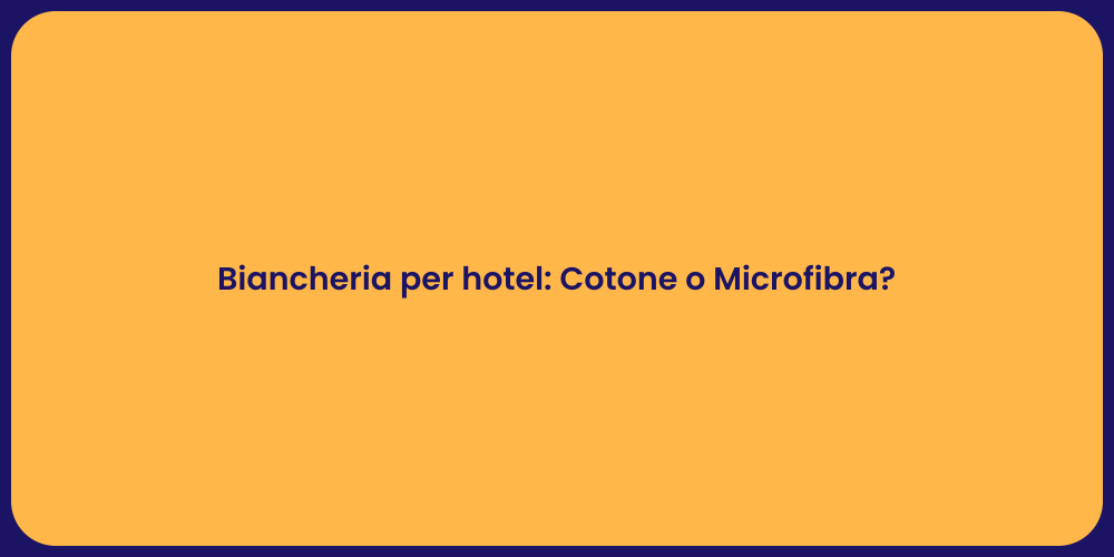 Biancheria per hotel: Cotone o Microfibra?