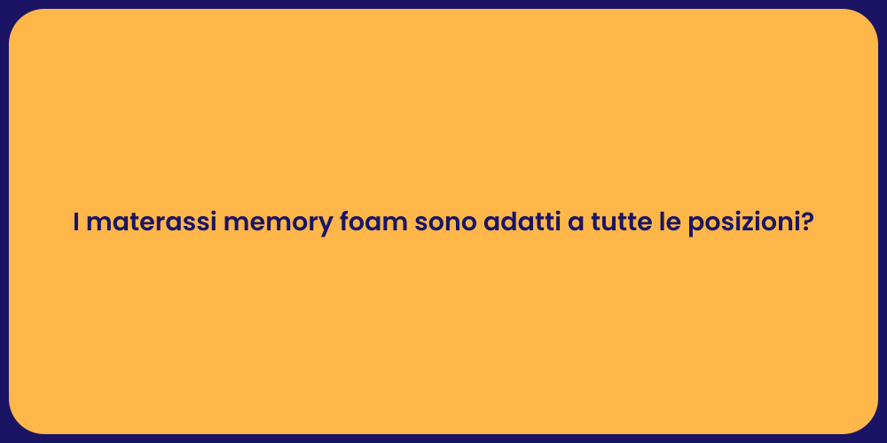 I materassi memory foam sono adatti a tutte le posizioni?