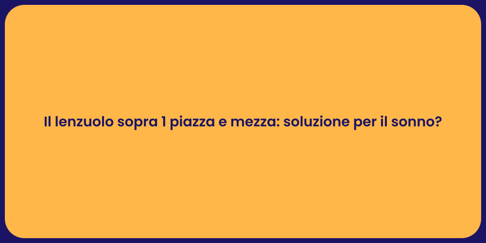 Il lenzuolo sopra 1 piazza e mezza: soluzione per il sonno?