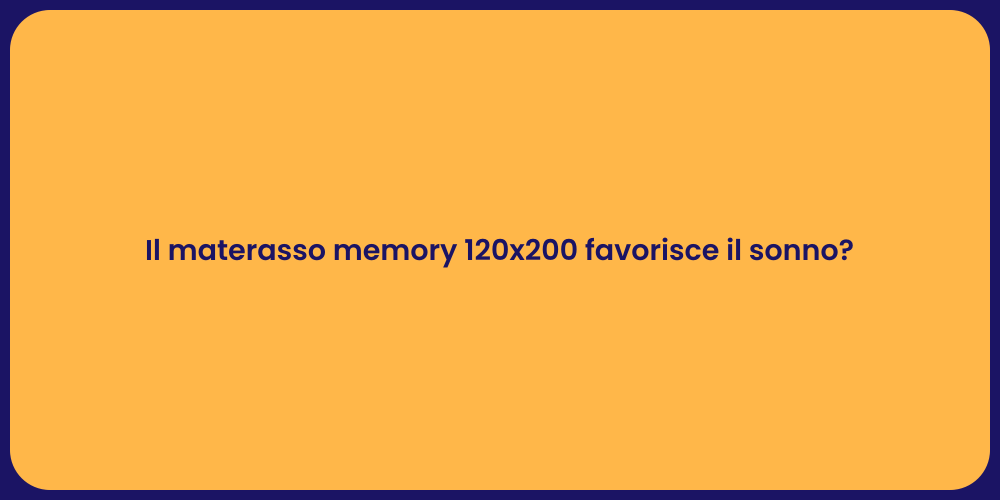 Il materasso memory 120x200 favorisce il sonno?