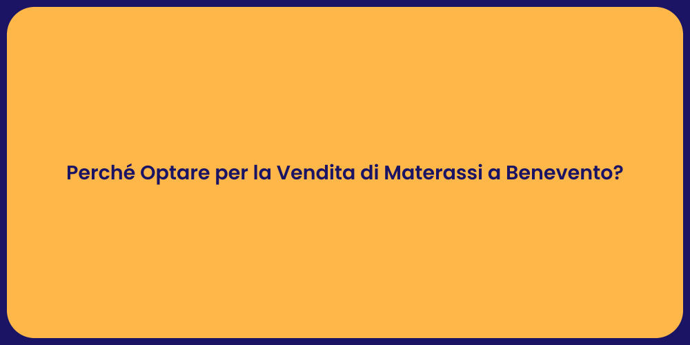 Perché Optare per la Vendita di Materassi a Benevento?
