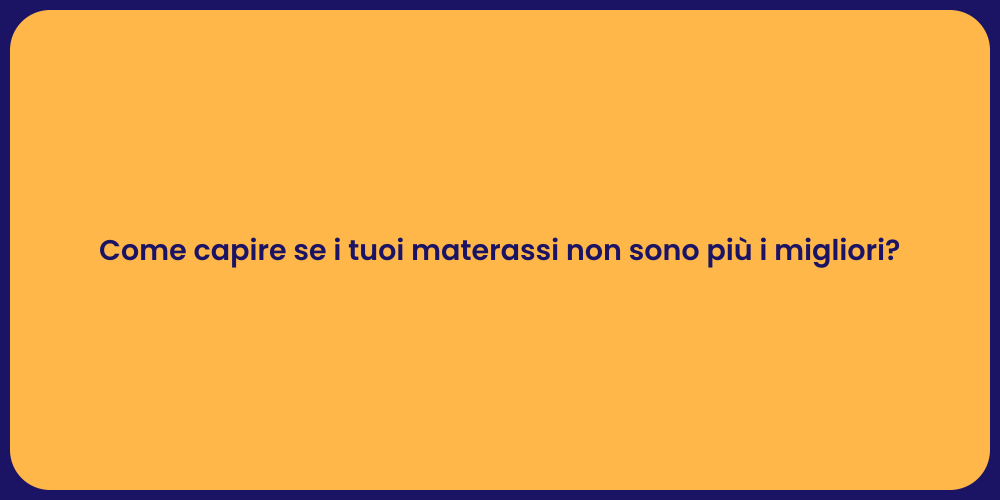 Come capire se i tuoi materassi non sono più i migliori?