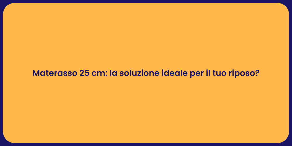 Materasso 25 cm: la soluzione ideale per il tuo riposo?