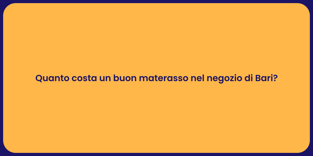 Quanto costa un buon materasso nel negozio di Bari?