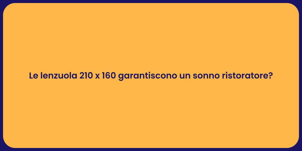 Le lenzuola 210 x 160 garantiscono un sonno ristoratore?
