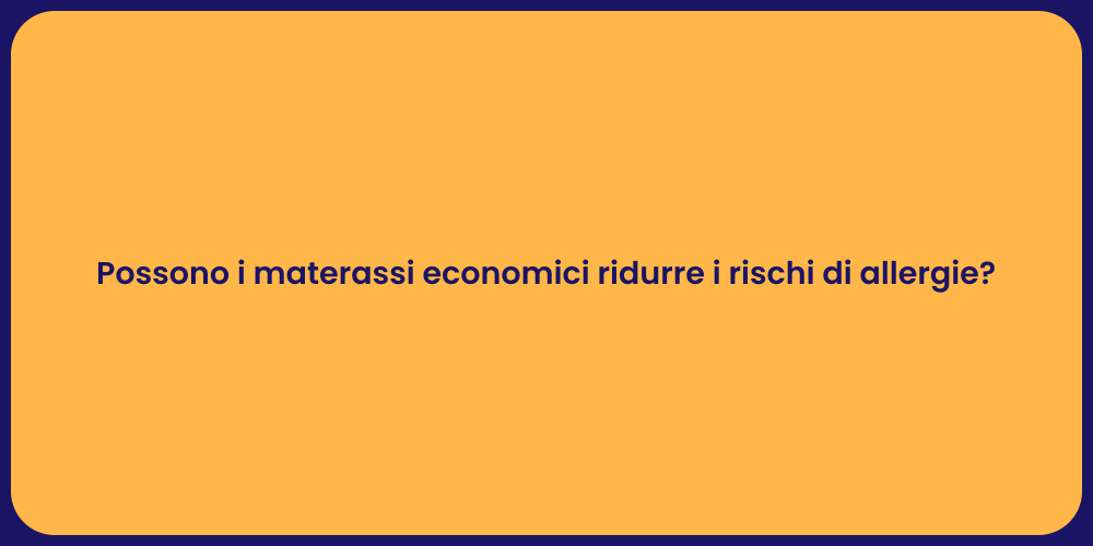 Possono i materassi economici ridurre i rischi di allergie?