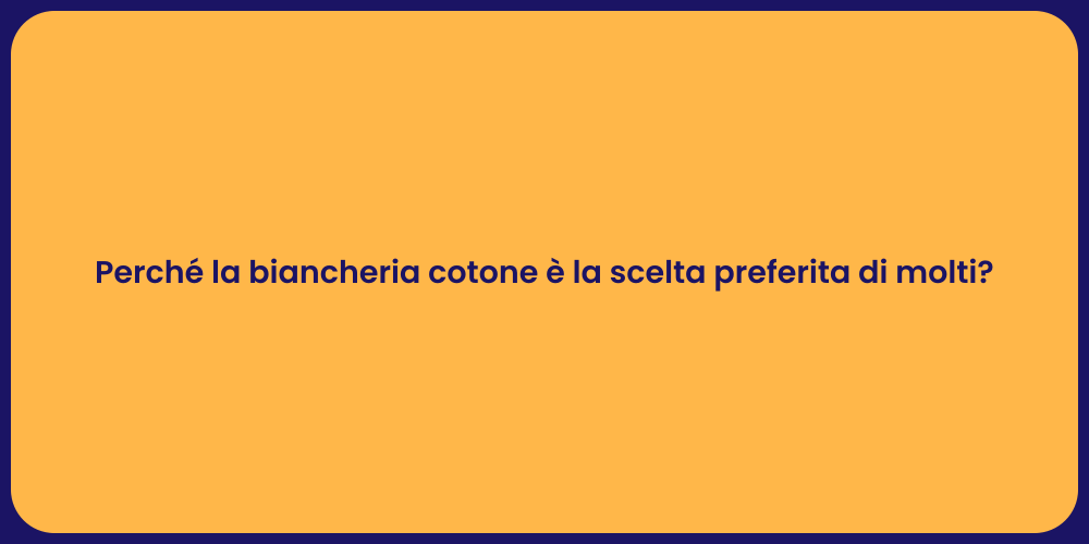 Perché la biancheria cotone è la scelta preferita di molti?