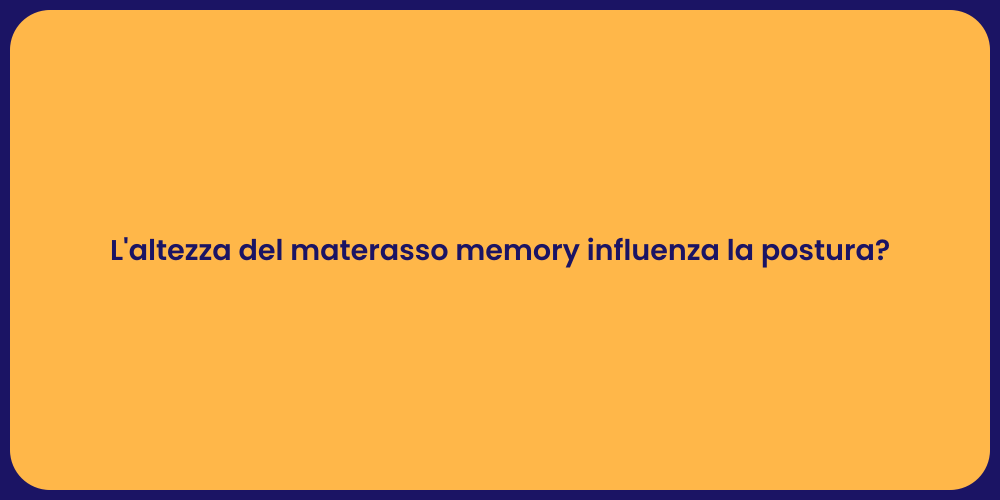 L'altezza del materasso memory influenza la postura?