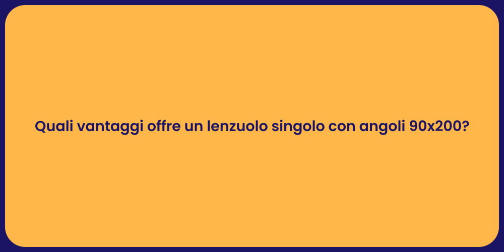 Quali vantaggi offre un lenzuolo singolo con angoli 90x200?