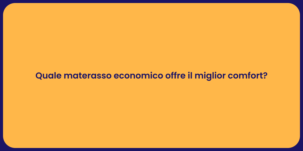Quale materasso economico offre il miglior comfort?