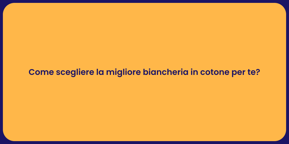 Come scegliere la migliore biancheria in cotone per te?
