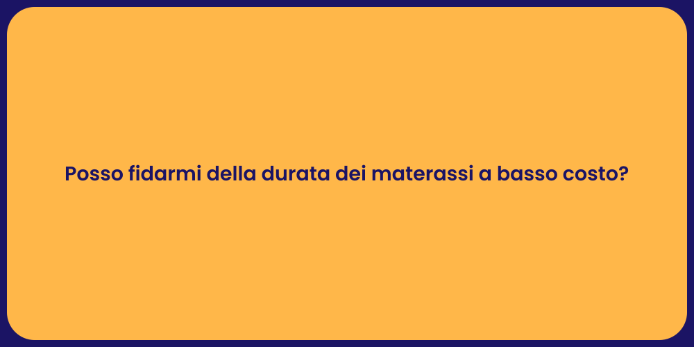 Posso fidarmi della durata dei materassi a basso costo?