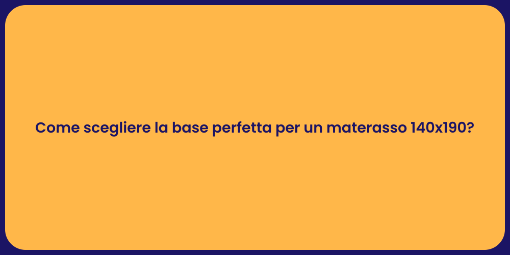 Come scegliere la base perfetta per un materasso 140x190?