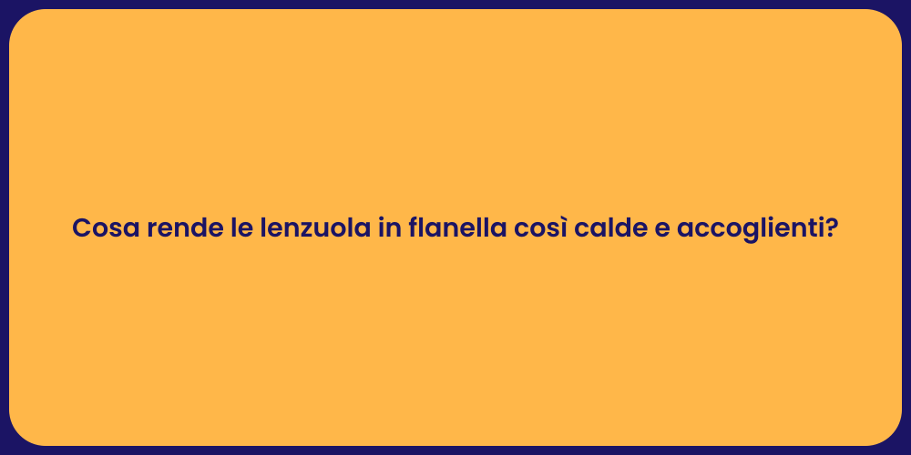 Cosa rende le lenzuola in flanella così calde e accoglienti?