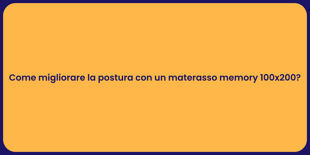Come migliorare la postura con un materasso memory 100x200?