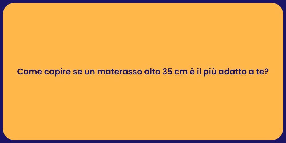 Come capire se un materasso alto 35 cm è il più adatto a te?