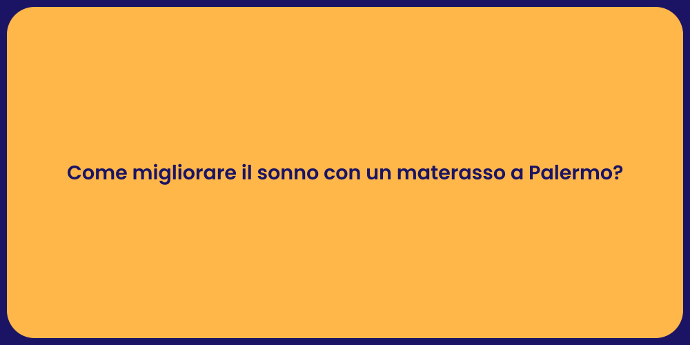 Come migliorare il sonno con un materasso a Palermo?