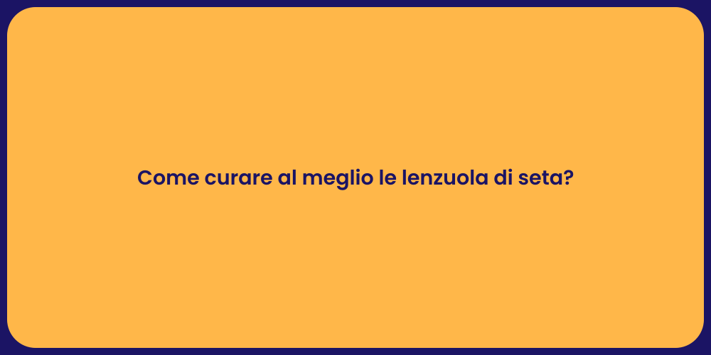 Come curare al meglio le lenzuola di seta?