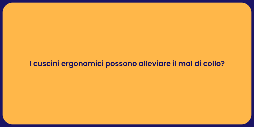 I cuscini ergonomici possono alleviare il mal di collo?