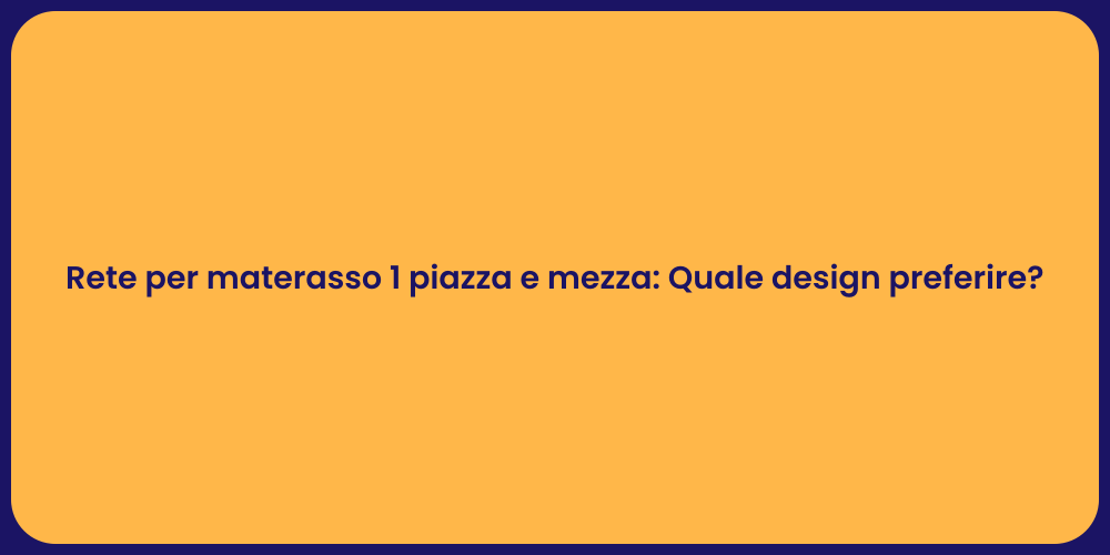Rete per materasso 1 piazza e mezza: Quale design preferire?