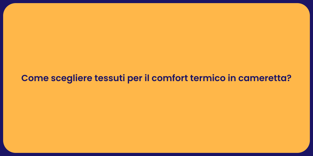 Come scegliere tessuti per il comfort termico in cameretta?