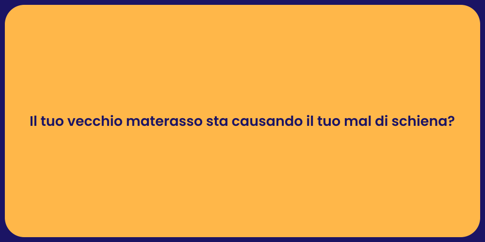 Il tuo vecchio materasso sta causando il tuo mal di schiena?