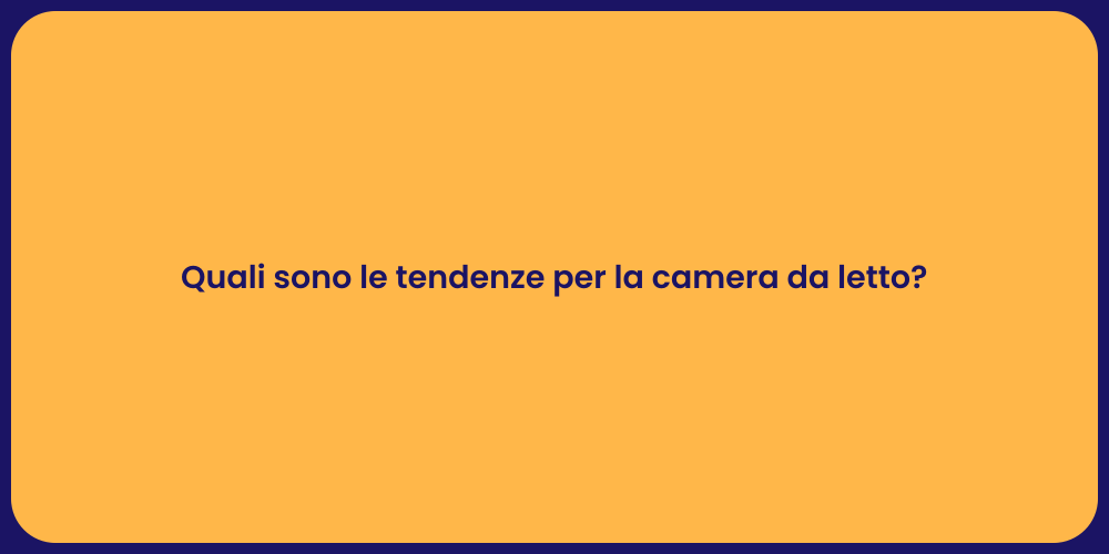 Quali sono le tendenze per la camera da letto?