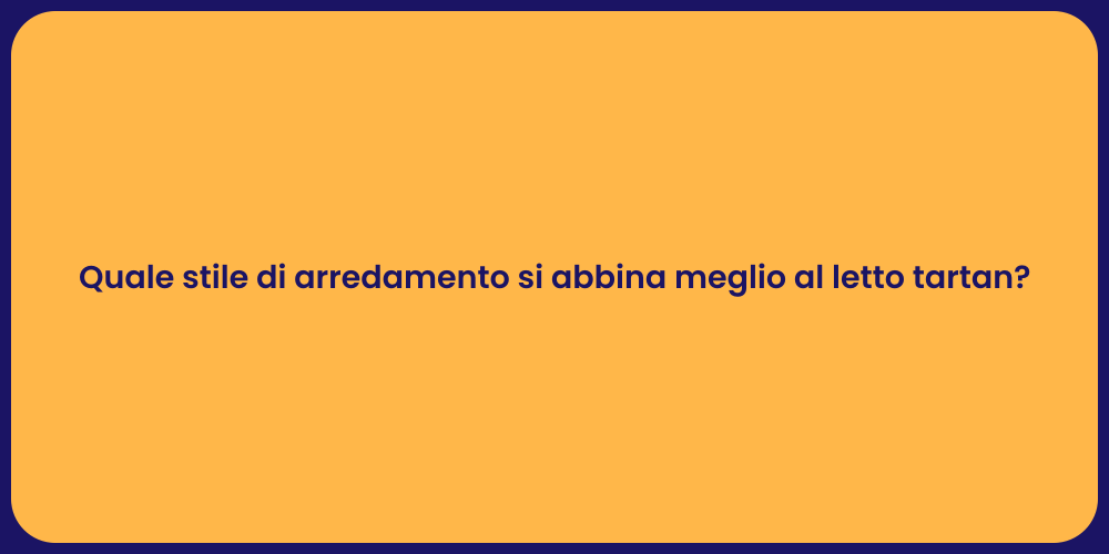Quale stile di arredamento si abbina meglio al letto tartan?