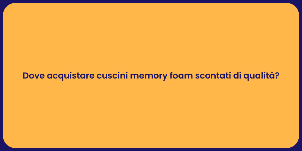 Dove acquistare cuscini memory foam scontati di qualità?