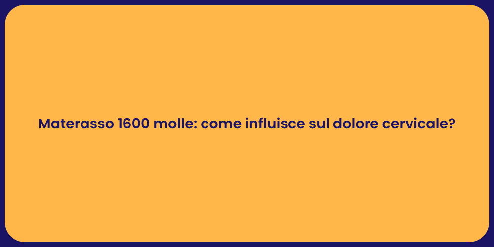 Materasso 1600 molle: come influisce sul dolore cervicale?