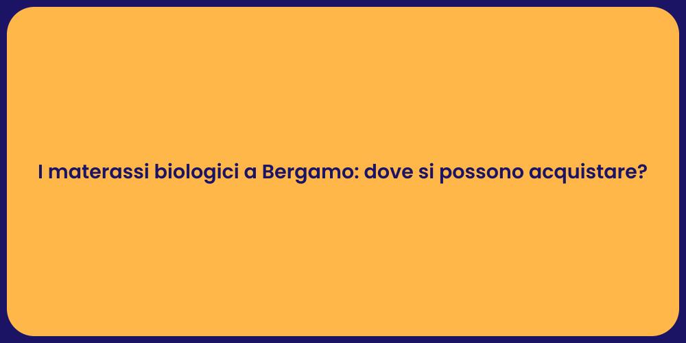 I materassi biologici a Bergamo: dove si possono acquistare?