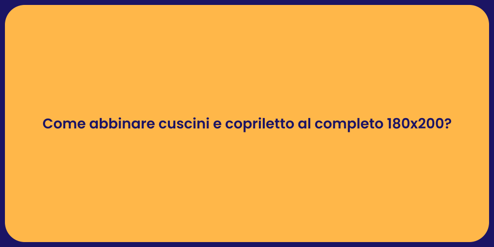 Come abbinare cuscini e copriletto al completo 180x200?