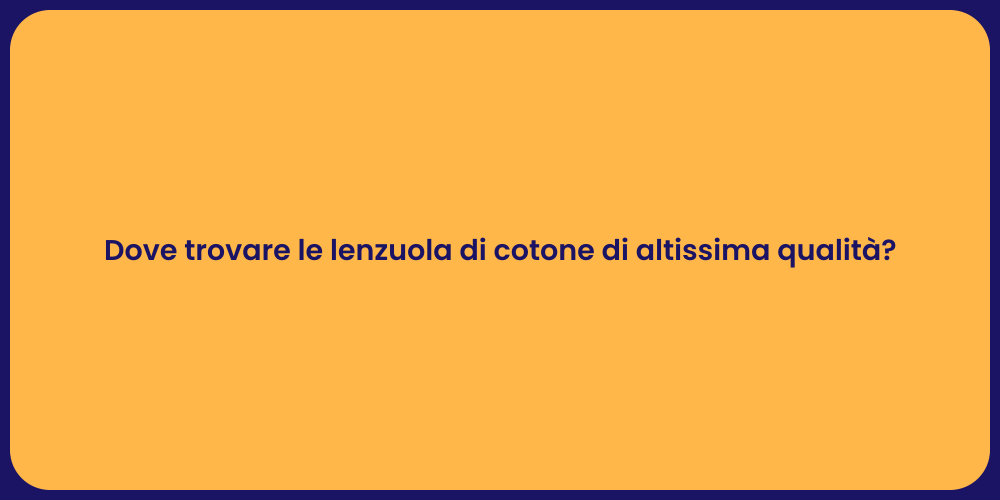 Dove trovare le lenzuola di cotone di altissima qualità?