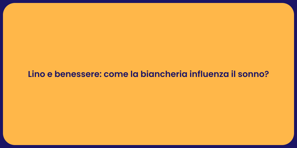 Lino e benessere: come la biancheria influenza il sonno?