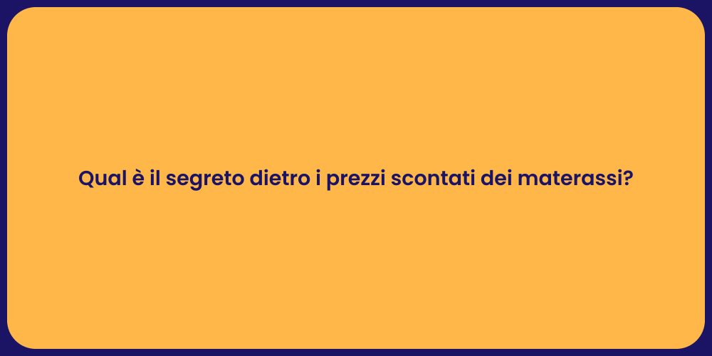 Qual è il segreto dietro i prezzi scontati dei materassi?