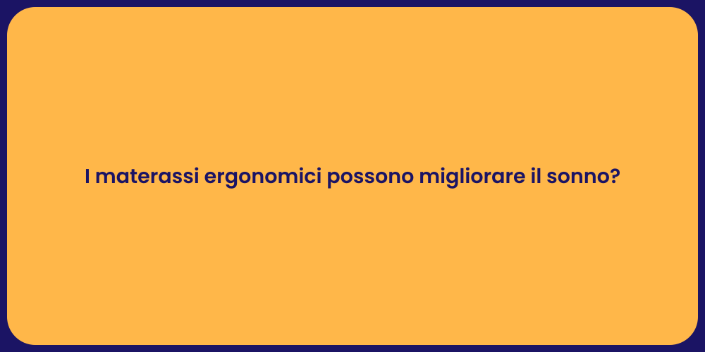 I materassi ergonomici possono migliorare il sonno?
