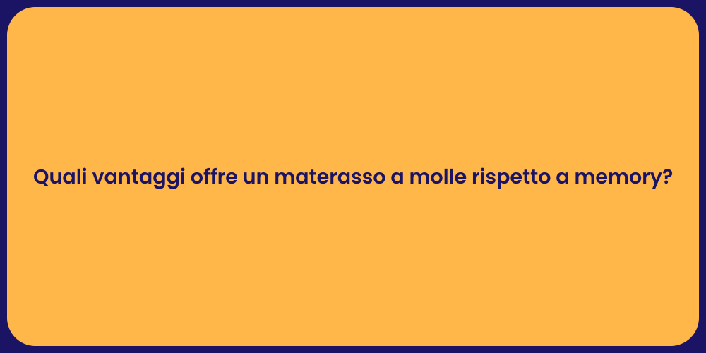 Quali vantaggi offre un materasso a molle rispetto a memory?
